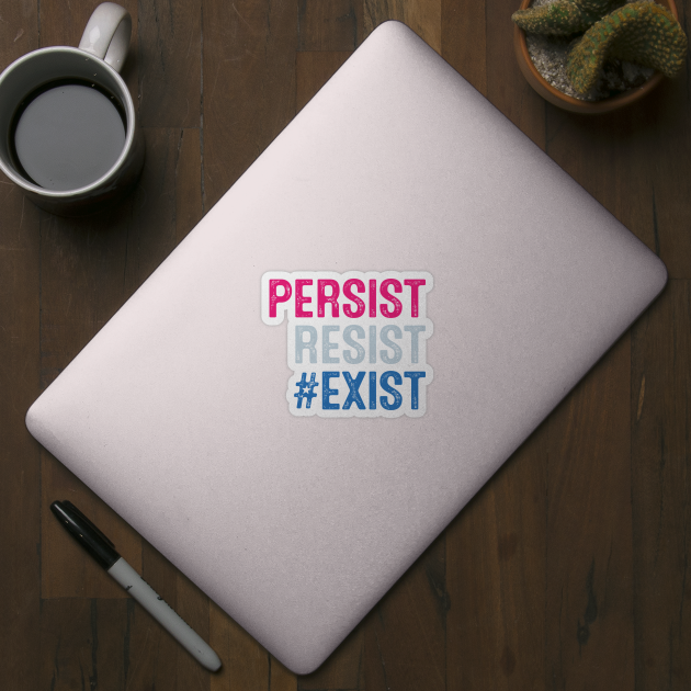 PERSIST, RESIST, EXIST by directdesign